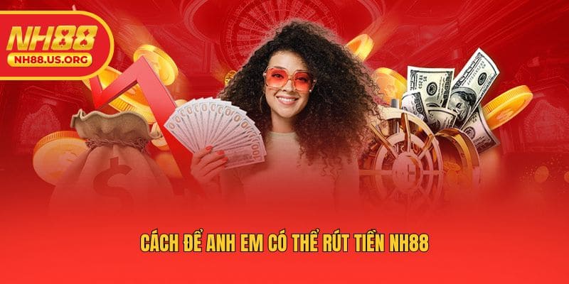 Cách để anh em có thể rút tiền NH88