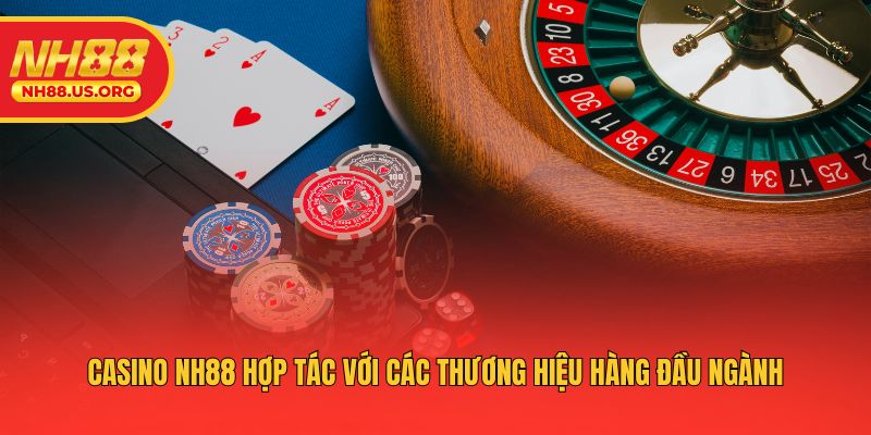 casino NH88 hợp tác với các thương hiệu hàng đầu