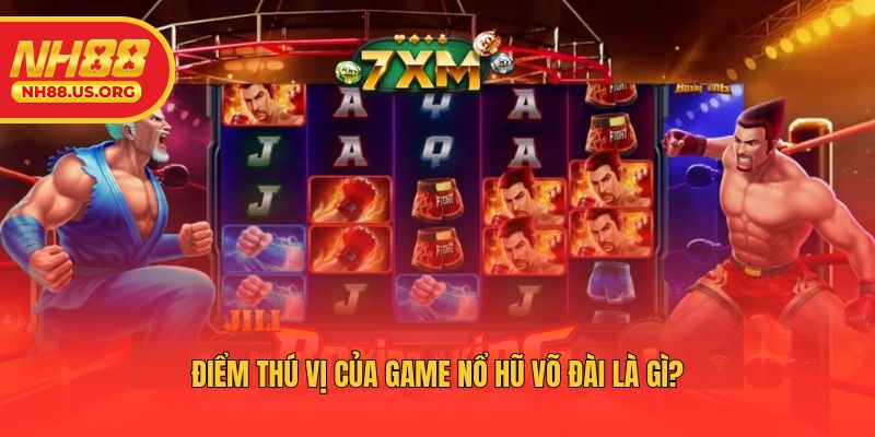 Điểm thú vị của game nổ hũ Võ Đài là gì?