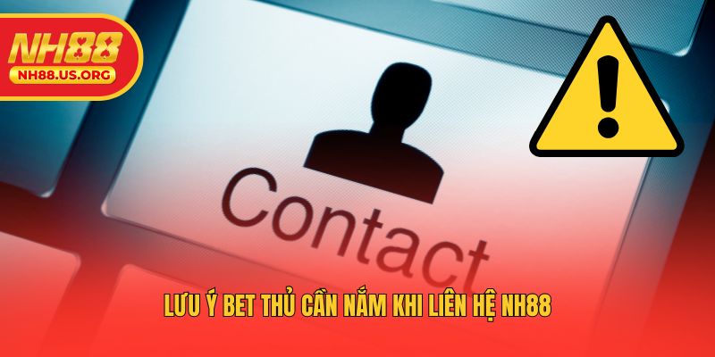 Lưu ý bet thủ cần nắm khi liên hệ NH88