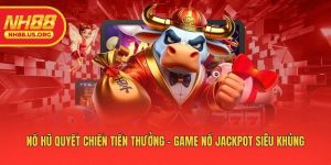 Nổ Hũ Quyết Chiến Tiền Thưởng - Game Nổ Jackpot Siêu Khủng