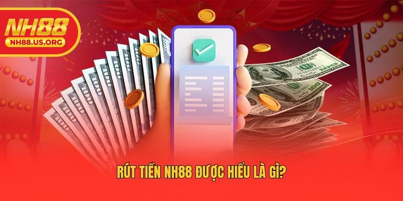 Rút tiền NH88 được hiểu là gì?